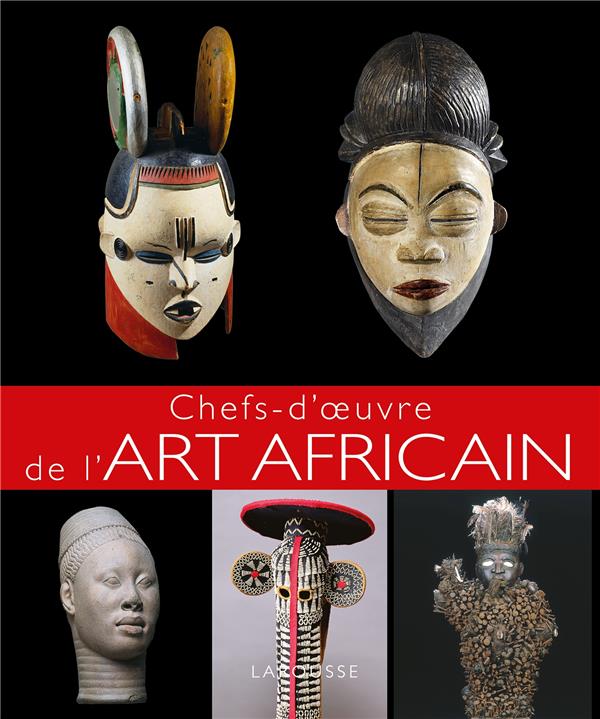 CHEFS D-OEUVRE DE L-ART AFRICAIN - XXX - Larousse