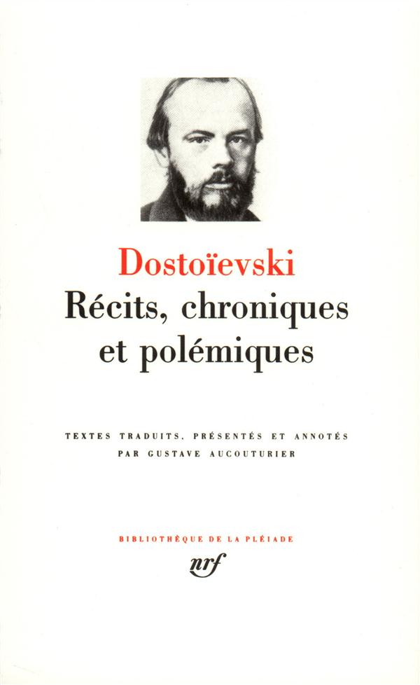 RECITS, CHRONIQUES ET POLEMIQUES - DOSTOIEVSKI FEDOR - GALLIMARD