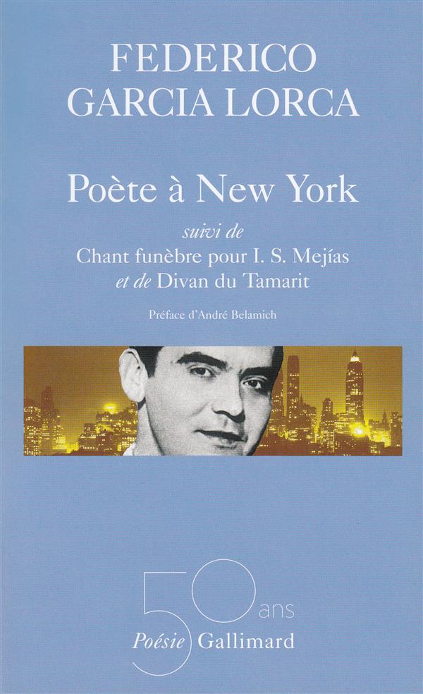 POETE A NEW YORK / CHANT FUNEBRE POUR I.S. MEJIAS / DIVAN DU TAMARIT - GARCIA LORCA - GALLIMARD