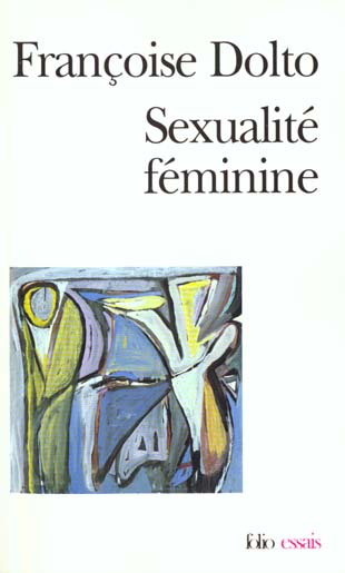 ESSAIS - II - SEXUALITE FEMININE - LA LIBIDO GENITALE ET SON DESTIN FEMININ - DOLTO FRANCOISE - GALLIMARD