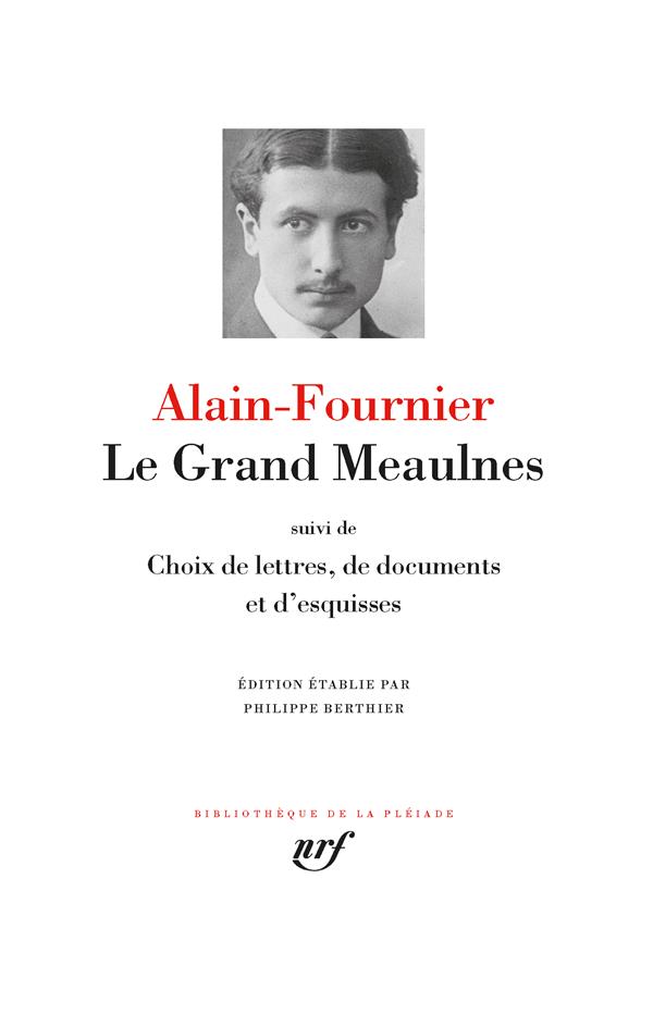 LE GRAND MEAULNES / CHOIX DE LETTRES, DE DO CUMENTS ET D-ESQUISSES - ALAIN-FOURNIER - NC