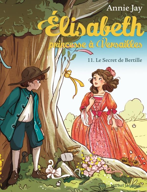 ELISABETH, PRINCESSE A VERSAILLES - ELISABETH T11 LE SECRET DE BERTILLE - ELISABETH, PRINCESSE A VER - JAY/DELRIEU - ALBIN MICHEL