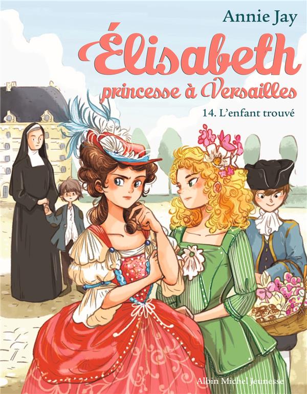 ELISABETH, PRINCESSE A VERSAILLES - ELISABETH T14 L-ENFANT TROUVE - ELISABETH, PRINCESSE A VERSAILLE - JAY/DELRIEU - ALBIN MICHEL