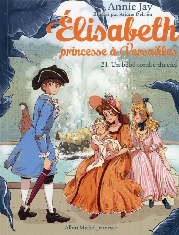 ELISABETH, PRINCESSE A VERSAILLES - ELISABETH T21 UN BEBE TOMBE DU CIEL - ELISABETH, PRINCESSE A VER - JAY/DELRIEU - ALBIN MICHEL