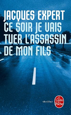 CE SOIR JE VAIS TUER L-ASSASSIN DE MON FILS - EXPERT JACQUES - LGF/Livre de Poche