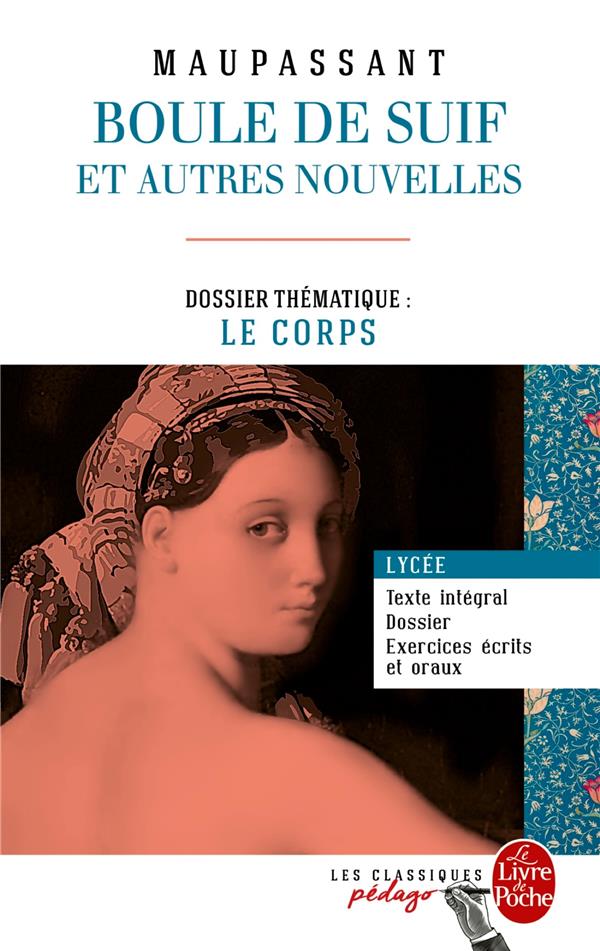 BOULE DE SUIF (EDITION PEDAGOGIQUE) - DOSSIER THEMATIQUE : LE CORPS - MAUPASSANT GUY - Le Livre de poche