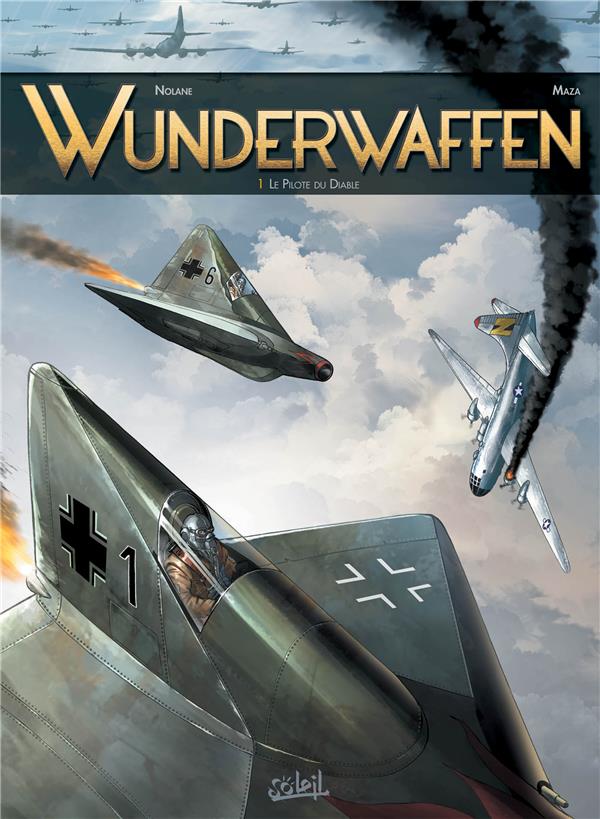 WUNDERWAFFEN T01 - LE PILOTE DU DIABLE - NOLANE+MAZA - Soleil Productions