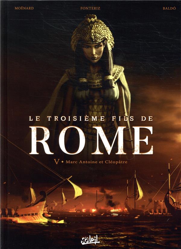 LE TROISIEME FILS DE ROME T05 - MARC ANTOINE ET CLEOPATRE - NICOLAS BALDO/FACIO - Soleil Productions