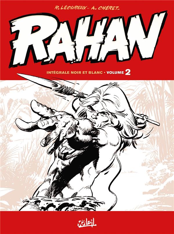 RAHAN - INTEGRALE NOIR ET BLANC T02 - LECUREUX/CHERET - Soleil Productions