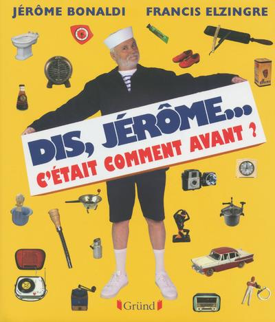 DIS JEROME, C-ETAIT COMMENT AVANT ? - BONALDI/ELZINGRE - Gründ