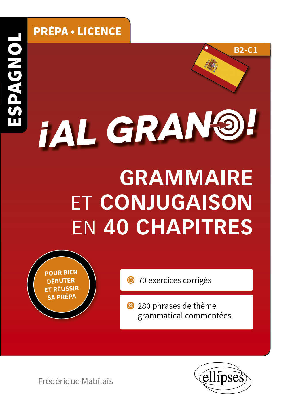 ESPAGNOL. IAL GRANO!  GRAMMAIRE ET CONJUGAISON ESPAGNOLES EN 40 CHAPITRES POUR BIEN DEBUTER ET REUS - Frédérique Mabilais - ELLIPSES
