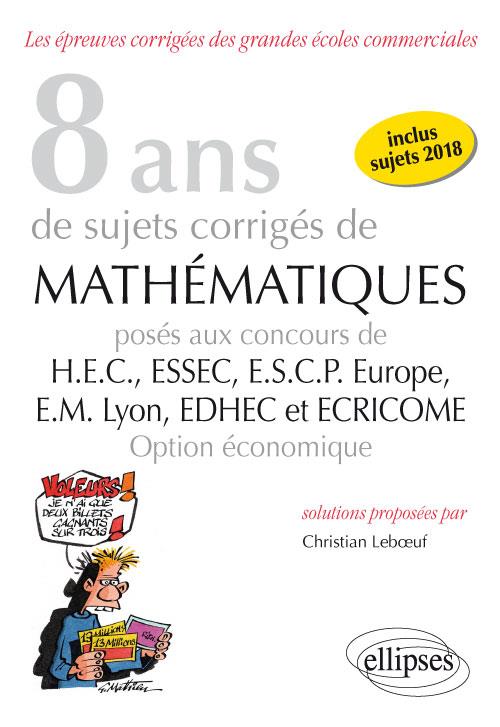 6 ANS DE SUJETS CORRIGES DE MATHEMATIQUES POSES AUX CONCOURS DE H.E.C., ESSEC, E.S.C.P. EUROPE, E.M. - LEBOEUF CHRISTIAN - ELLIPSES MARKET