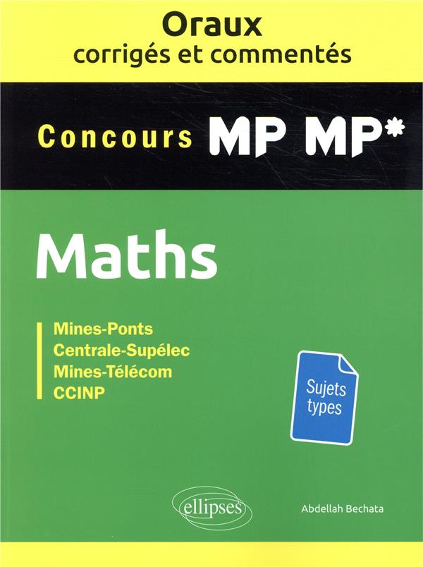 ORAUX CORRIGES ET COMMENTES DE MATHEMATIQUE S MP-MP* - BECHATA ABDELLAH - ELLIPSES MARKET