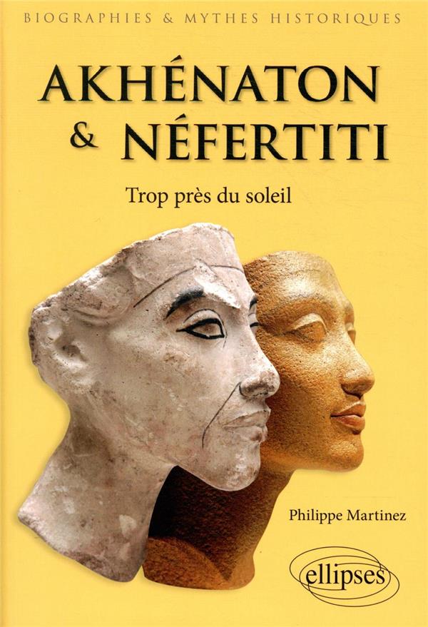 AKHENATON ET NEFERTITI - TROP PRES DU SOLEI L - MARTINEZ PHILIPPE - ELLIPSES MARKET