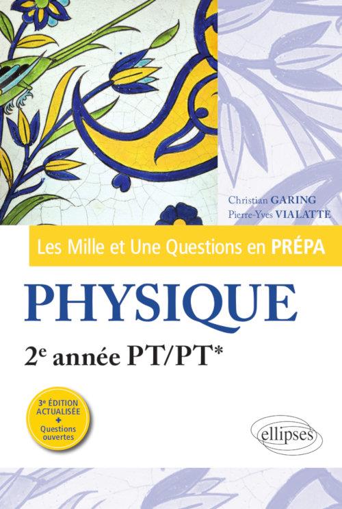 LES 1001 QUESTIONS DE LA PHYSIQUE EN PREPA - 2E ANNEE PT/PT* - 3E EDITION ACTUALISEE - GARING/VIALATTE - ELLIPSES MARKET