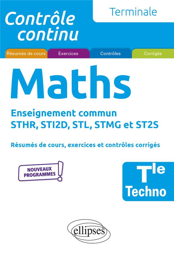 MATHEMATIQUES - TERMINALE TECHNOLOGIQUE ENSEIGNEMENT COMMUN STHR, STI2D, STL, STMG ET ST2S - GRAND-JACQUOT XAVIER - ELLIPSES MARKET