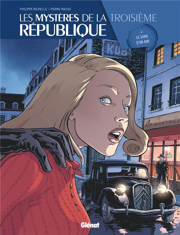 LES MYSTERES DE LA 3E REPUBLIQUE - TOME 04 - LE SANG D-UN AMI - RICHELLE/WACHS - Glénat