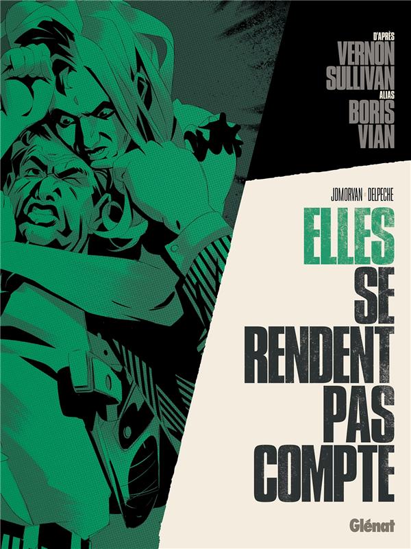 VERNON SULLIVAN/BORIS VIAN - ELLES SE RENDE NT PAS COMPTE - MORVAN/DELPECHE - GLENAT
