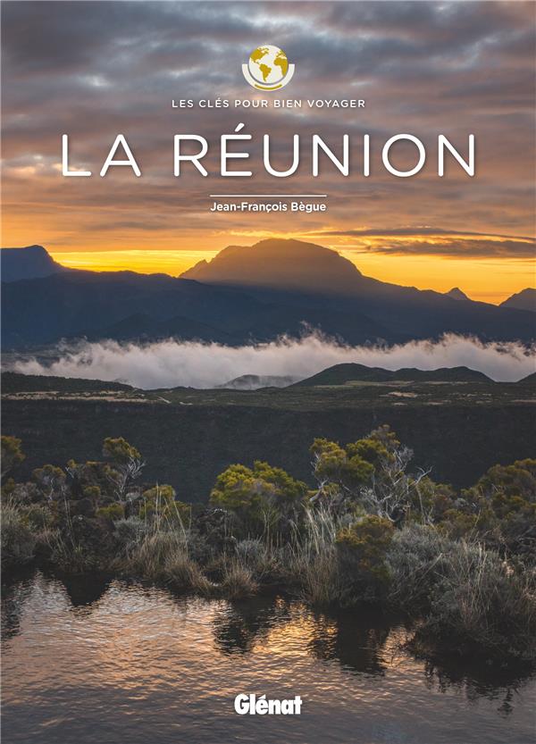 LA REUNION - LES CLES POUR BIEN VOYAGER - BEGUE JEAN-FRANCOIS - GLENAT
