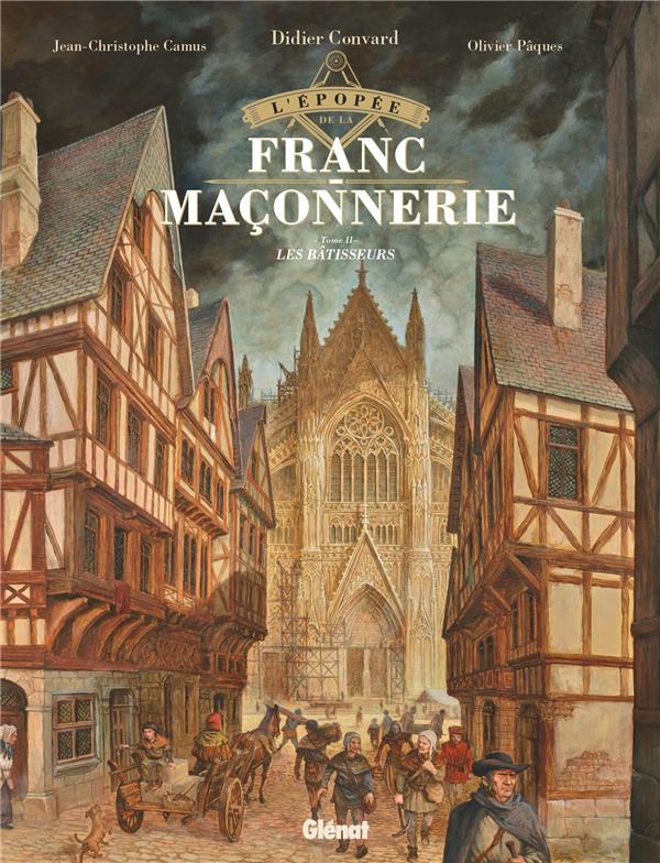 L-EPOPEE DE LA FRANC-MACONNERIE - TOME 02 - LES BATISSEURS - CAMUS/PAQUES - GLENAT