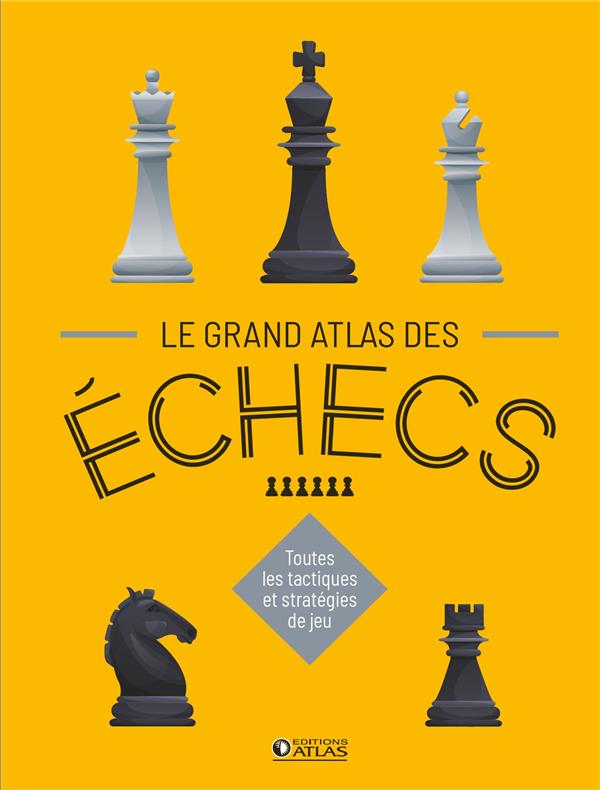 LE GRAND ATLAS DES ECHECS - TOUTES LES TACTIQUES ET STRATEGIES DE JEU - XXX - GLENAT
