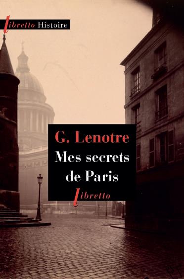 MES SECRETS DE PARIS - LENOTRE G. - LIBRETTO