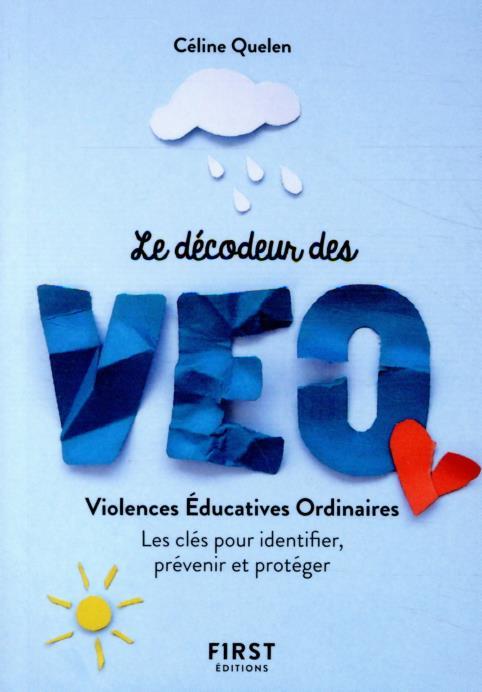 PETIT LIVRE - DECODEUR DES VIOLENCES EDUCATIVES ORDINAIRES - LES CLES POUR IDENTIFIER, PREVENIR ET P - QUELEN CELINE - FIRST