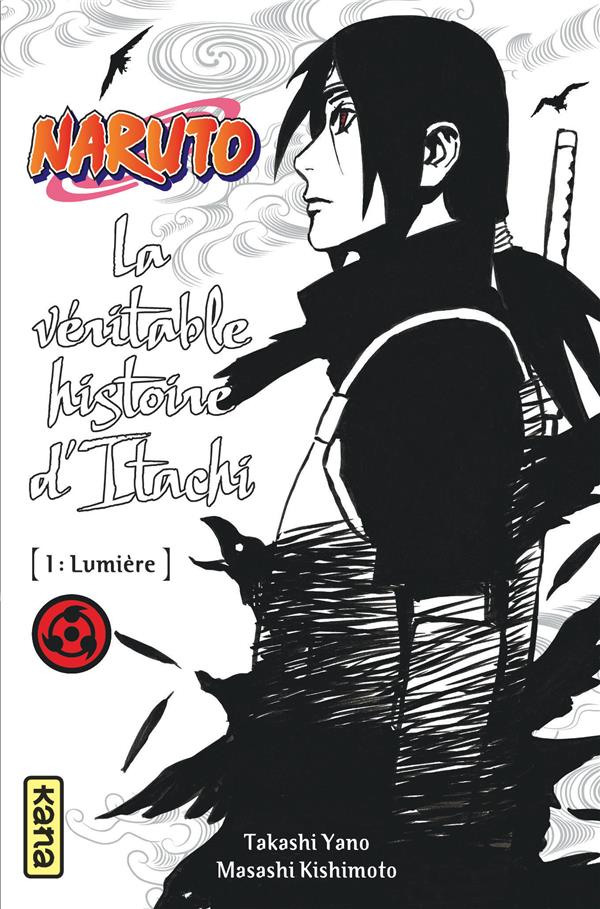 NARUTO ROMAN - T05 - NARUTO ROMAN - LA VERITABLE HISTOIRE D-ITACHI 1 (NARUTO ROMAN 5) - TAKASHI YANO - Kana