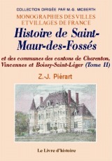 SAINT-MAUR-DES FOSSES (HISTOIRE DE) ET LES COMMUNES DES CANTONS DE CHARENTON, VINCENNES... TOME II -  Z..-J. PIERART - LIVRE HISTOIRE