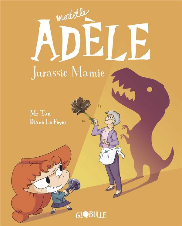 BD MORTELLE ADELE, TOME 16 - JURASSIC MAMIE - MR TAN/LE FEYER - TOURBILLON