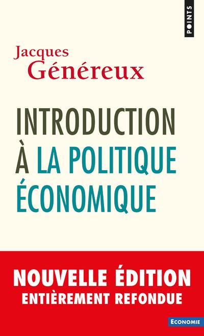 INTRODUCTION A LA POLITIQUE ECONOMIQUE ((NOUVELLE EDITION)) - GENEREUX JACQUES - POINTS