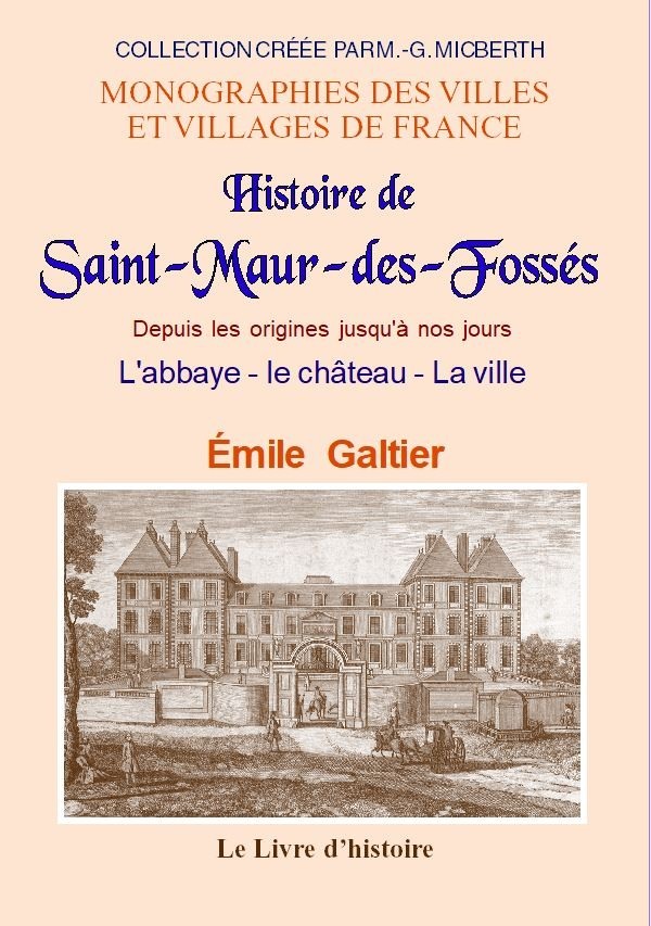 SAINT-MAUR-DES-FOSSÉS (Histoire de) depuis les origines jusqu'à nos jours - Galtier Emile - LIVRE HISTOIRE