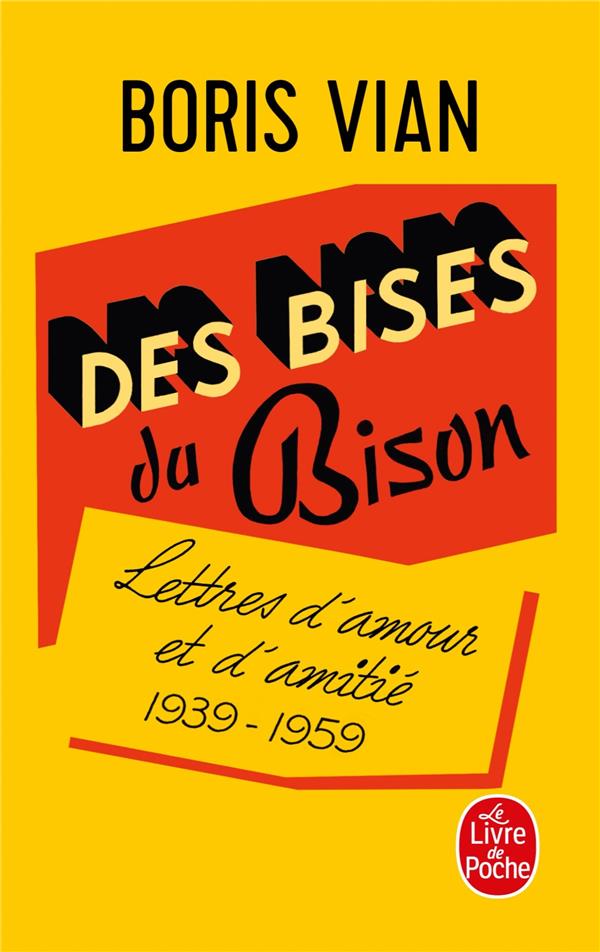 DES BISES DU BISON - LETTRES D-AMOUR, 1939-1959 - VIAN BORIS - LGF/Livre de Poche