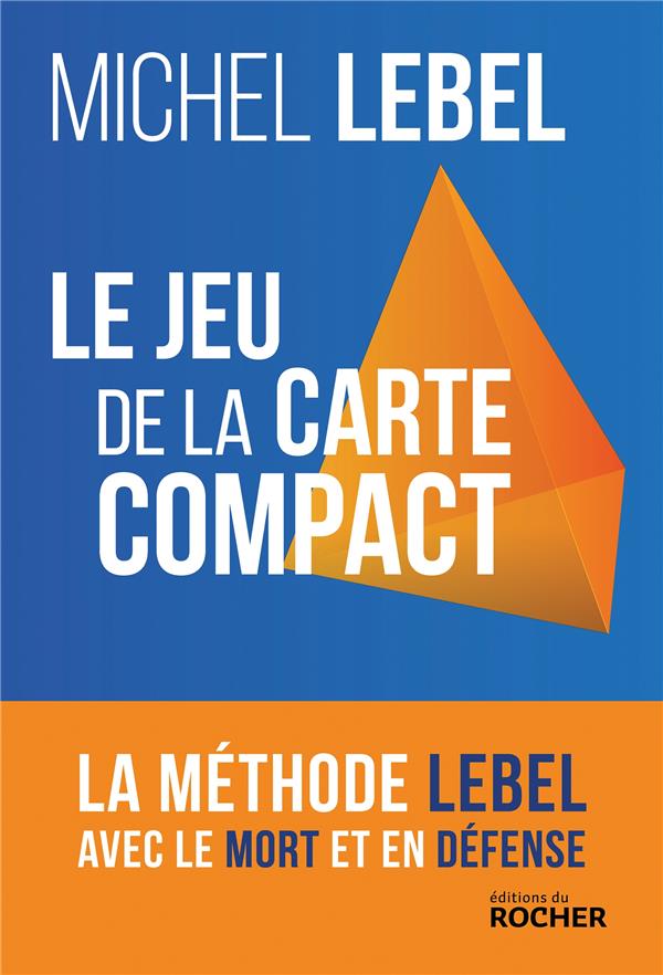 LE JEU DE LA CARTE COMPACT - LA METHODE LEBEL AVEC LE MORT ET EN DEFENSE - LEBEL MICHEL - DU ROCHER