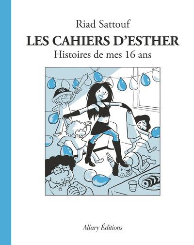 LES CAHIERS D'ESTHER - TOME 7 HISTOIRES DE MES 16 ANS - VOL07 - SATTOUF, RIAD - ALLARY