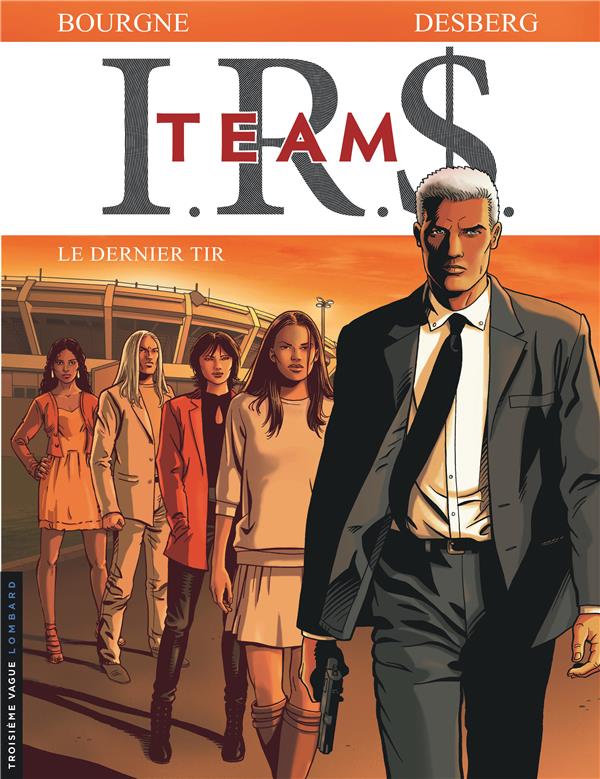 I.R.D. TEAM - I.R.S. TEAM - TOME 4 - LE DERNIER TIR - BOURGNE - Le Lombard