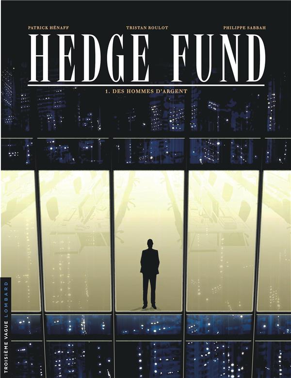 HEDGE FUND - TOME 1 - DES HOMMES D'ARGENT - HENAFF PATRICK - Le Lombard