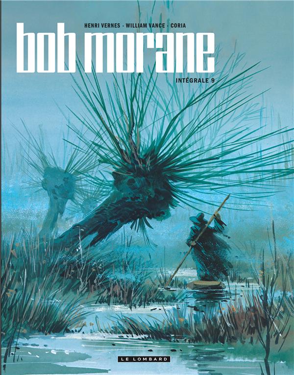 INTEGRALE BOB MORANE NOUVELLE VERSION - TOME 9 - CORIA/VERNES/VANCE - LOMBARD