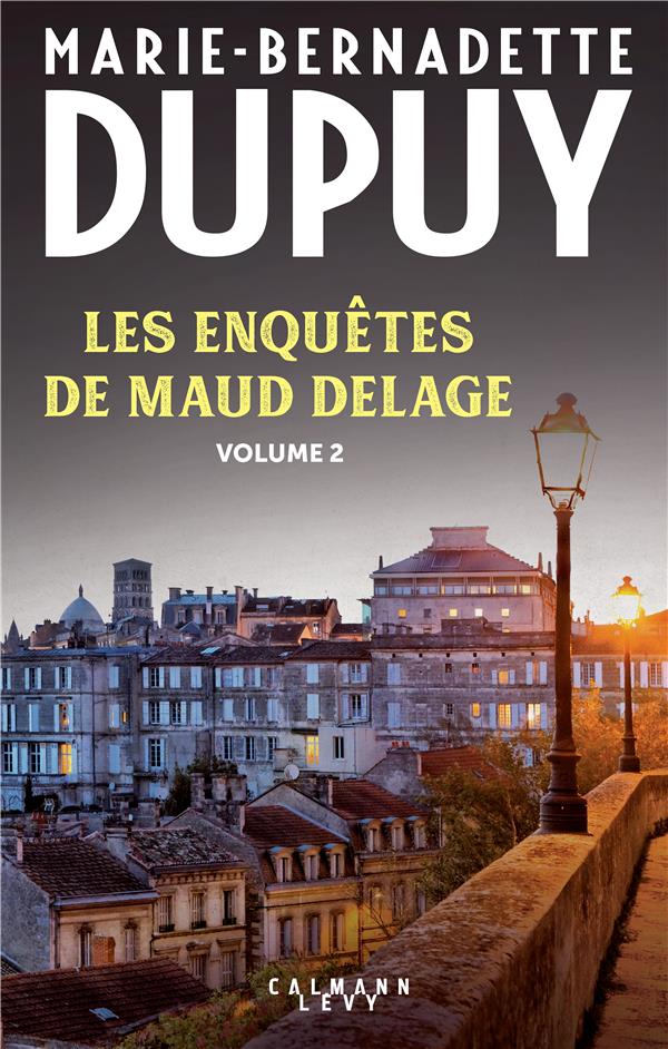 LES ENQUETES DE MAUD DELAGE - T02 - LES ENQUETES DE MAUD DELAGE VOLUME 2 - DUPUY M-B. - CALMANN-LEVY