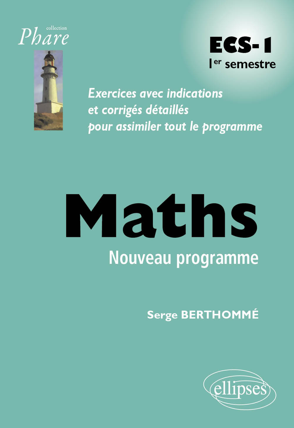 Mathématiques ECS-1 1er semestre programme 2013 - Serge Berthommé - ELLIPSES