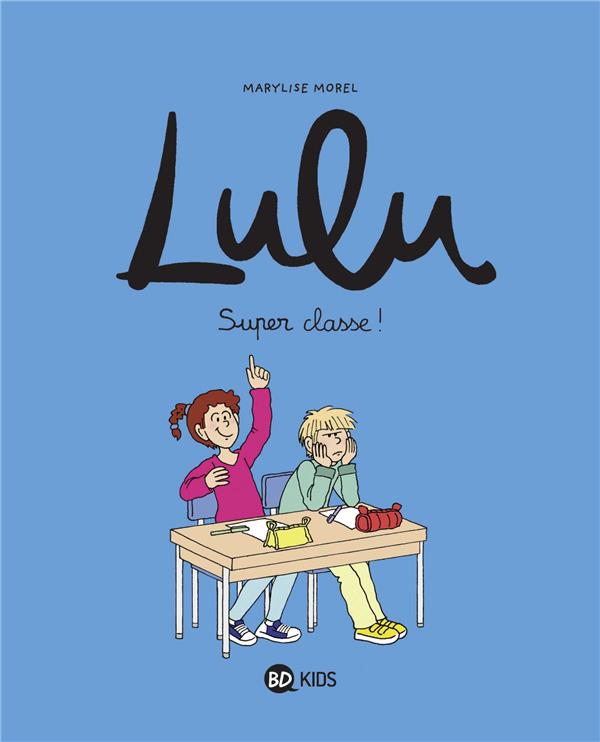 LULU, TOME 07 - SUPER CLASSE ! - MOREL/CLEMENT/DUVAL - BAYARD JEUNESSE