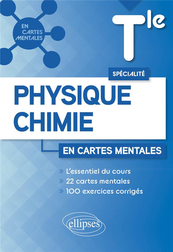 SPECIALITE PHYSIQUE-CHIMIE - TERMINALE - 22 CARTES MENTALES ET 104 EXERCICES CORRIGES - LA PIANA ANTOINE - ELLIPSES MARKET