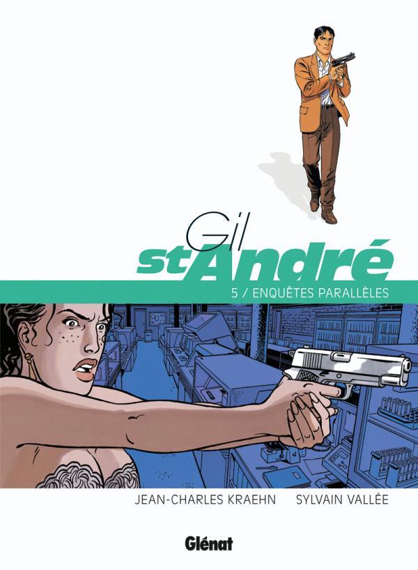 GIL SAINT-ANDRE - TOME 05 - NOUVELLE EDITION - ENQUETES PARALLELES - KRAEHN/VALLEE - Glénat
