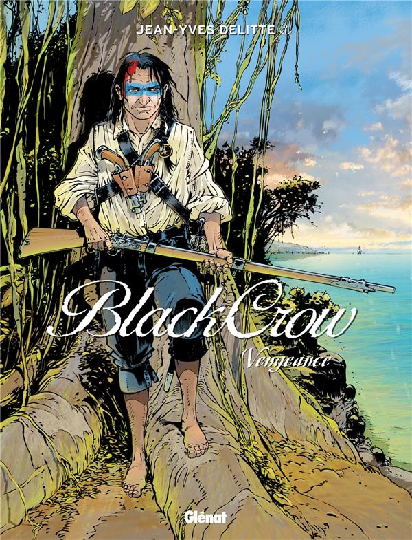 BLACK CROW - TOME 05 - VENGEANCE - DELITTE JEAN-YVES - Glénat