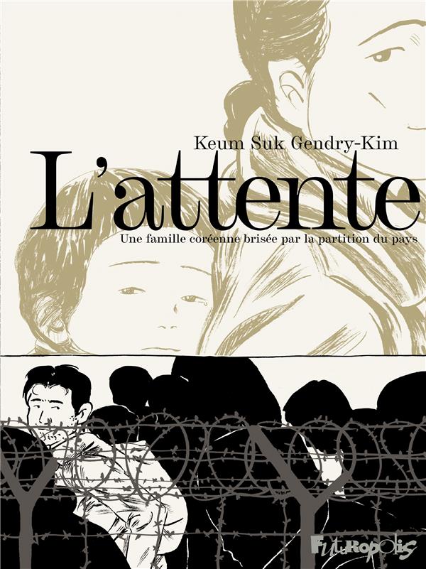 L'ATTENTE - UNE FAMILLE COREENNE BRISEE PAR LA PARTITION DU PAYS - GENDRY-KIM KEUM SUK - GALLISOL
