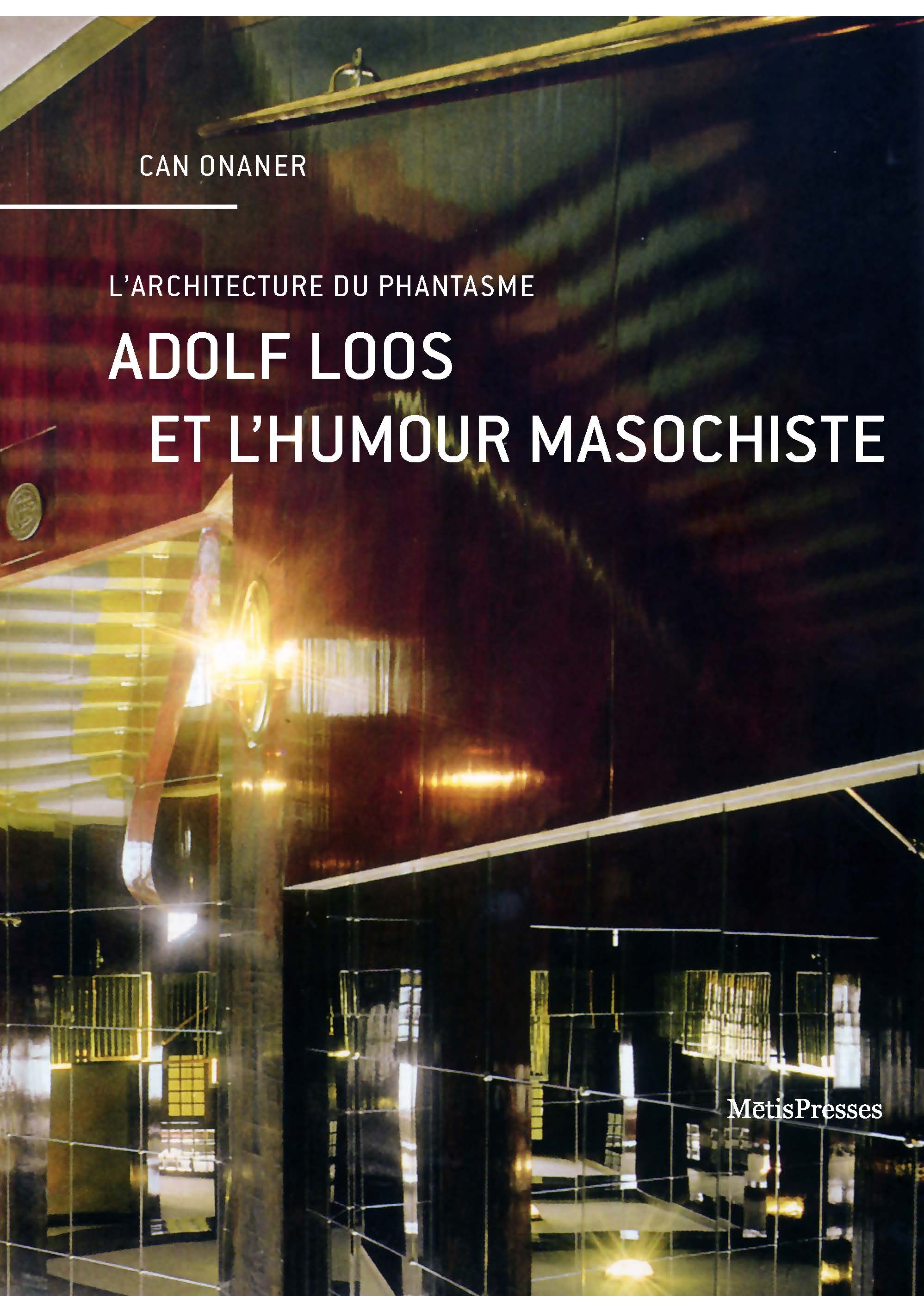 ADOLF LOOS ET L'HUMOUR MASOCHISTE - LA VOIX AUTOCRITIQUE DE L'ARCHITECTURE - Can Onaner - METIS