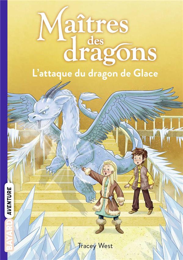 MAITRES DES DRAGONS, TOME 09 - L'ATTAQUE DU DRAGON DE GLACE - WEST/DE POLONIA - BAYARD JEUNESSE