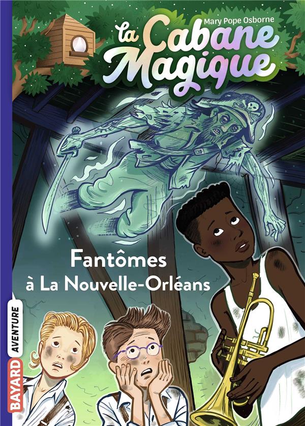 LA CABANE MAGIQUE, TOME 37 - FANTOMES A LA NOUVELLE-ORLEANS - POPE OSBORNE/MASSON - BAYARD JEUNESSE