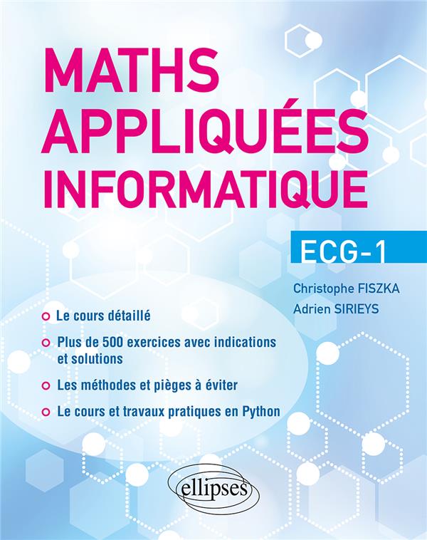 MATHS APPLIQUEES - INFO - ECG-1 - COURS DETAILLE, METHODES ET EXERCICES CORRIGES - FISZKA/SIRIEYS - ELLIPSES MARKET