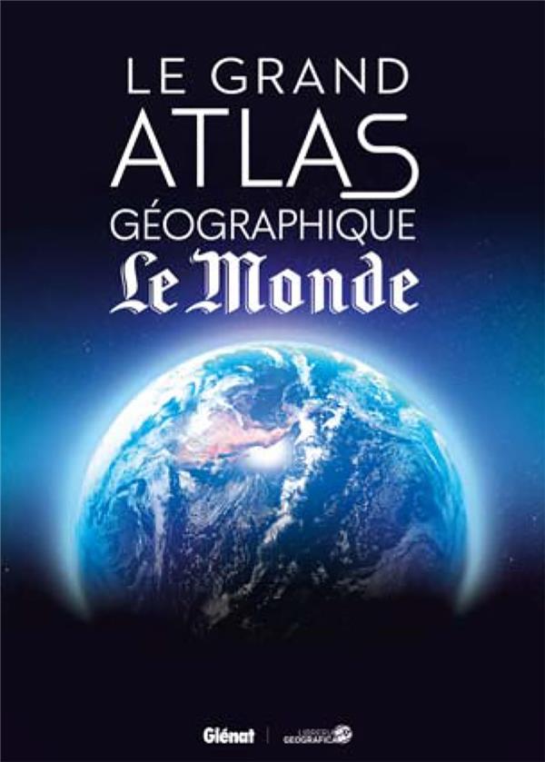 LE GRAND ATLAS GEOGRAPHIQUE DU MONDE (5E ED) - XXX - GLENAT